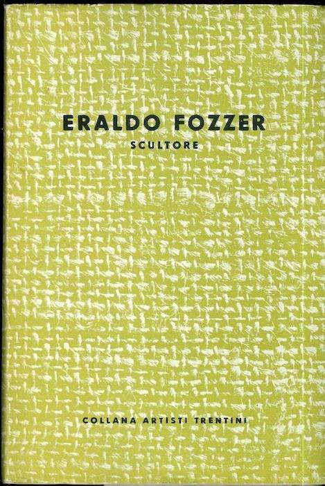 Eraldo Fozzer: scultore. Collana artisti trentini