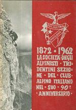 SAT-CAI: 1872-1962: pubblicazione commemorativa edita dalla Società degli alpinisti tridentini nella ricorrenza del 90° anniversario della sua fondazione
