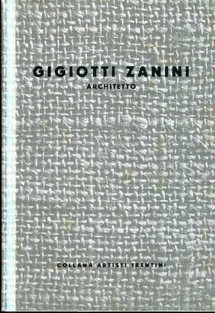Gigiotti Zanini: architetto. Collana artisti trentini - Giorgio Wenter - copertina