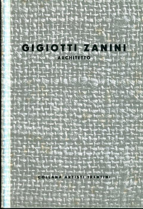 Gigiotti Zanini: architetto. Collana artisti trentini
