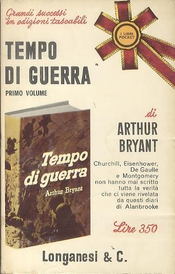 Tempo di guerra: i diari e le note autobiografiche del feldmaresciallo visconte Alanbrooke capo dello Stato maggiore generale imperiale. I. 1939-1941. II. 1941-1943 - Arthur Bryant - copertina