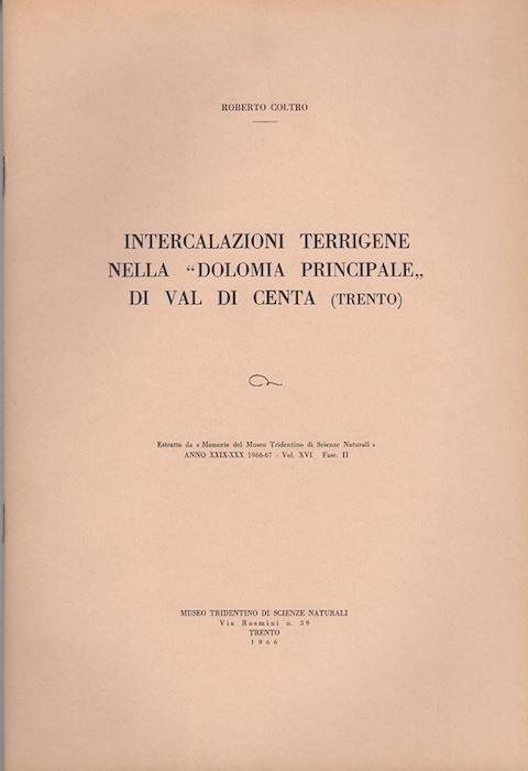 Intercalazioni terrigene nelle Dolomia principale di Val di Centa (Trento). Estr. originale da : Memorie del Museo Tridentino di Scienze Naturali, vol. XVI, (1966), fasc. II - R. Coltro - copertina
