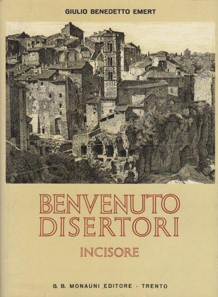 Benvenuto Disertori: incisore - Giulio Benedetto Emert - copertina