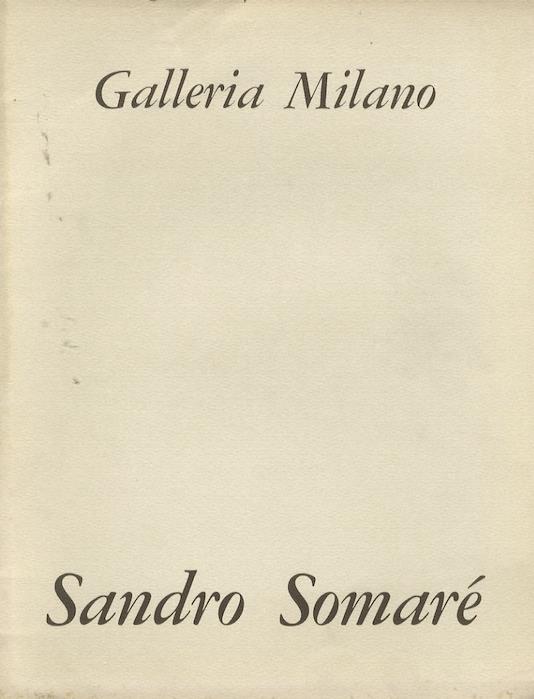 Sandro Somaré: qualche appunto per Sandro. Galleria Milano, ventiseiesima mostra martedì 4 aprile 1967