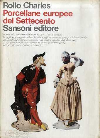 Porcellane europee del Settecento. Traduzione di D. e V. Pavolini - Rollo Charles - copertina