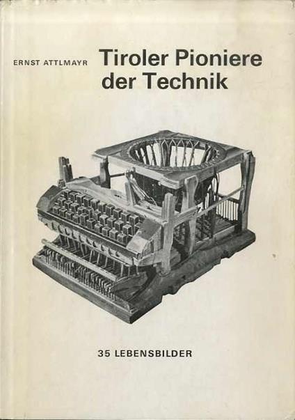 Tiroler pioniere der Technik: 35 Lebensbilder - Ernst Attlmayr - copertina