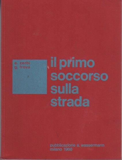 Il primo soccorso sulla strada - Ernesto Zerbi,Giulio Frova - copertina