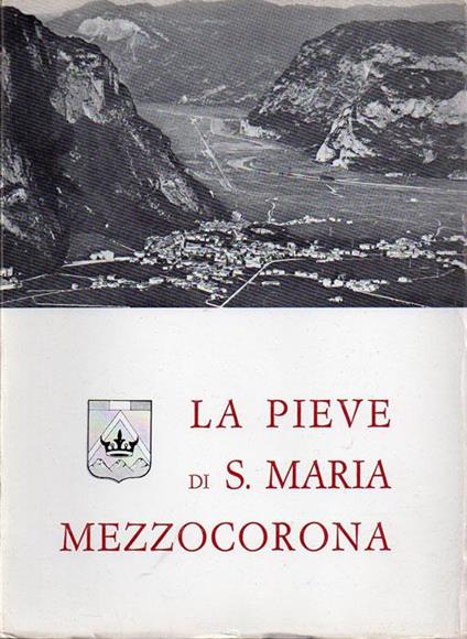 La Pieve di Mezzocorona nel centenario della consacrazione della chiesa parrocchiale: 1867 - 1967 - Pietro Micheli - copertina