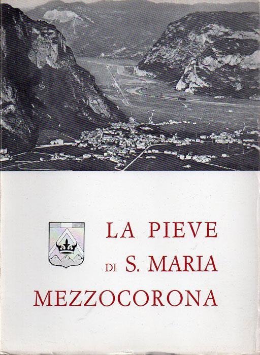 La Pieve di Mezzocorona nel centenario della consacrazione della chiesa parrocchiale: 1867 - 1967 - Pietro Micheli - copertina