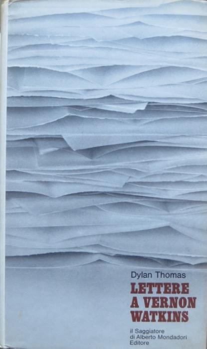 Lettere a Vernon Watkins. A cura di Vernon Watkins. Traduzione e note di Ariodante Marianni. Scritture