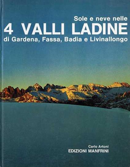 Sole e neve nelle 4 valli ladine di Gardena, Fassa, Badia e Livinallongo. Montagne celebri - Carlo Artoni - copertina