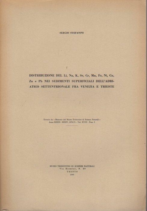 Distribuzione del Li, Na, K, Sr, Cr, Mn, Fe, Ni, Cu, Zu e Pb nei sedimenti superficiali dell’Adriatico settentrionale fra Venezia e Trieste. Estr. da: Memorie del Museo tridentino di scienze naturali, a. 33/34(1970/71), vol. 18, fasc. 1 - Sergio Stefanini - copertina