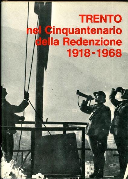 Trento nel cinquantenario della redenzione: 1918-1968 - Tino Corradini,Aldo Zucchelli - copertina