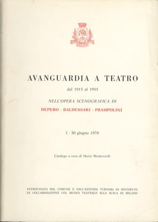 Avanguardia a teatro dal 1915 al 1955 nell’opera scenografica di Depero, Baldessari, Prampolini. 1-30 giugno 1970: catalogo - Mario Monteverdi - copertina