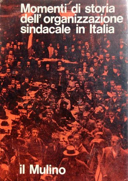 Momenti di storia dell’organizzazione sindacale in Italia. Storia contemporanea: rivista trimestrale di studi storici. A. 1, N. 4 (dicembre 1970) - Adolfo Pepe,Giuseppe Maione - copertina
