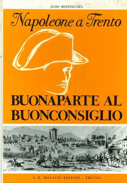 Napoleone a Trento: Buonaparte al Buonconsiglio - Aldo Bertoluzza - copertina