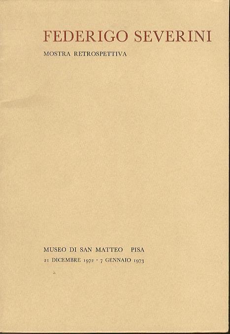 Federigo Severini: mostra retrospettiva: Museo di San Matteo, Pisa, 21 dicembre 1972-7 gennaio 1973 - Mino Rosi,Federigo Severini - copertina