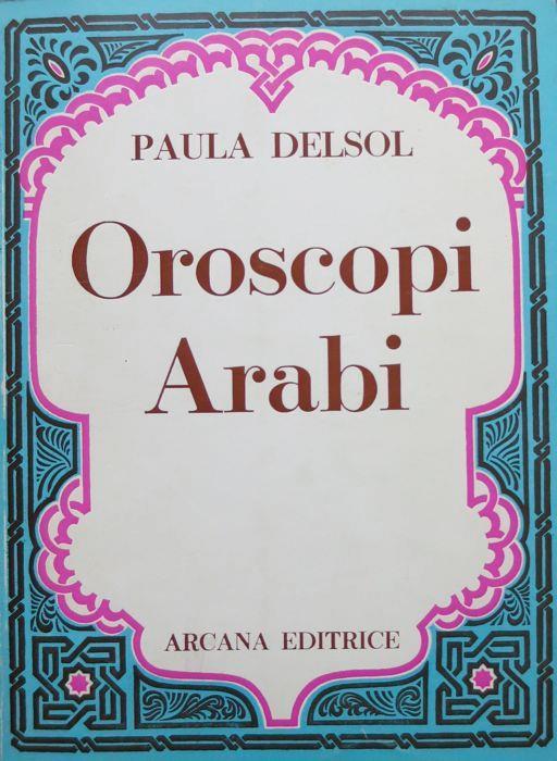 Oroscopi arabi. Trad. A. Della Chiostra - Paula Delsol - copertina