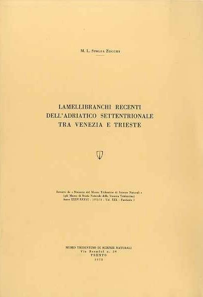 Lamellibranchi recenti dell’Adriatico settentrionale tra Venezia e Trieste. Estr. orignale da: Memorie del Museo tridentino di scienze naturali, a. 35/36(1972/73), vol. 19, fasc. 1 - Maria Luisa Stolfa Zucchi - copertina