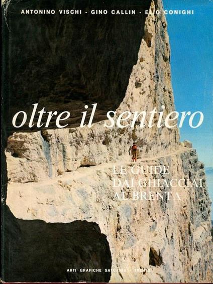 Oltre il sentiero: le guide dai ghiacciai al Brenta - Gino Callin,Elio Conighi - copertina