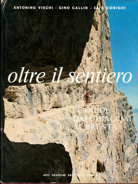 Oltre il sentiero: le guide dai ghiacciai al Brenta - Gino Callin,Elio Conighi - copertina