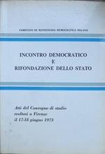Incontro democratico e rifondazione dello stato: atti del convegno di studio svoltosi a Firenze il 17-18 giugno 1973