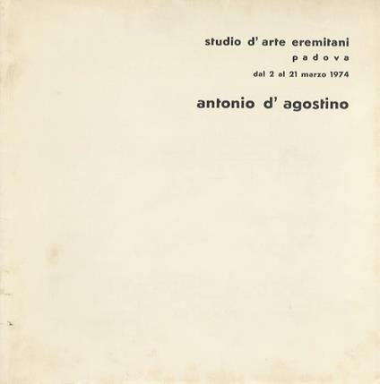 Antonio D’Agostino: Studio d’arte Eremitani, Padova, dal 2 al 21 marzo 1974 - copertina