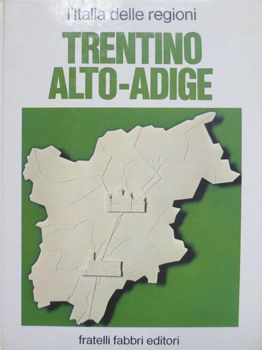 Trentino Alto-Adige: la storia del territorio, le citta, la lingua e il folclore, le attivita economiche, la scuola e la cultura, lo sport, l’arte, il futuro. L’Italia delle regioni - Pierluigi Ronchetti - copertina
