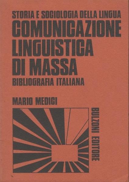 Comunicazione linguistica di massa: storia e sociologia della lingua: bibliografia italiana. Guide 2 - Mario Medici - copertina