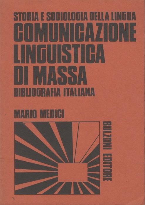 Comunicazione linguistica di massa: storia e sociologia della lingua: bibliografia italiana. Guide 2 - Mario Medici - copertina