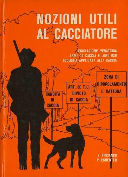 Nozioni utili al cacciatore - V. Frisanco,P. Eghenter - copertina