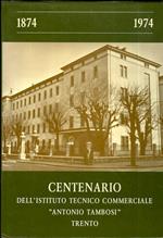Centenario dell’Istituto tecnico commerciale e scuole annesse A. Tambosi, Trento: 1874-1974