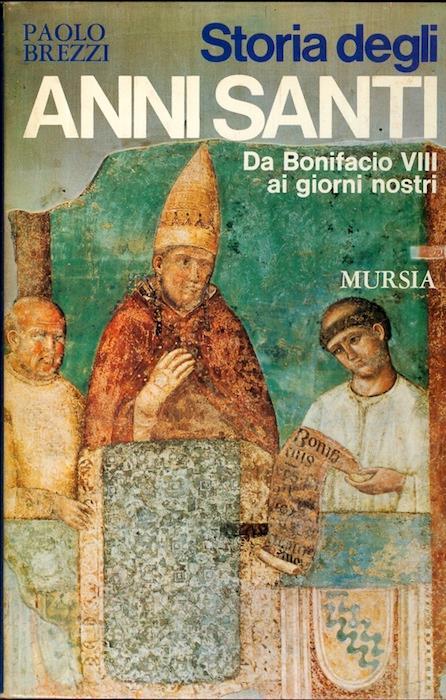 Storia degli Anni Santi: da Bonifacio VIII ai giorni nostri. Storia e documenti 18 - Paolo Brezzi - copertina