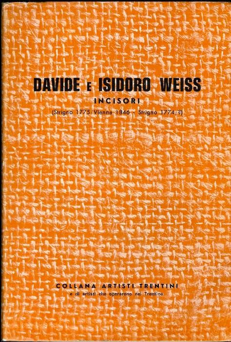 Davide e Isidoro Weiss: incisori. Collana artisti trentini - Riccardo Maroni - copertina