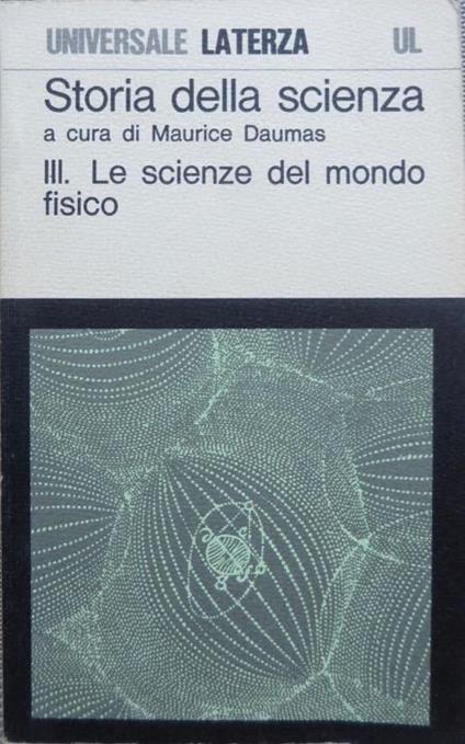 Storia della scienza: vol. 3.: Le scienze del mondo fisico. Universale Laterza 217. Introduzione di Paolo Casini. Traduzione di Annalena Jona-lasinio - Maurice Daumas,Paolo Casini - copertina