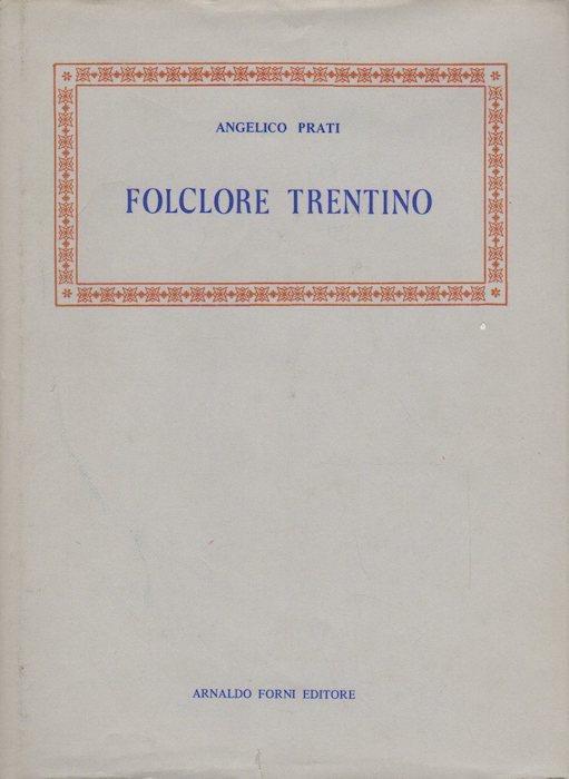 Folclore trentino. Con disegni di Italo Cinti e di Guido Prati. Classici di folk-lore 12 - Angelico Prati - copertina