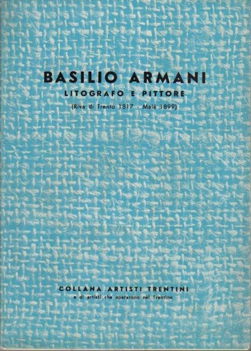 Basilio Armani: litografo e pittore. Collana artisti trentini - Ernesto G. Armani - copertina