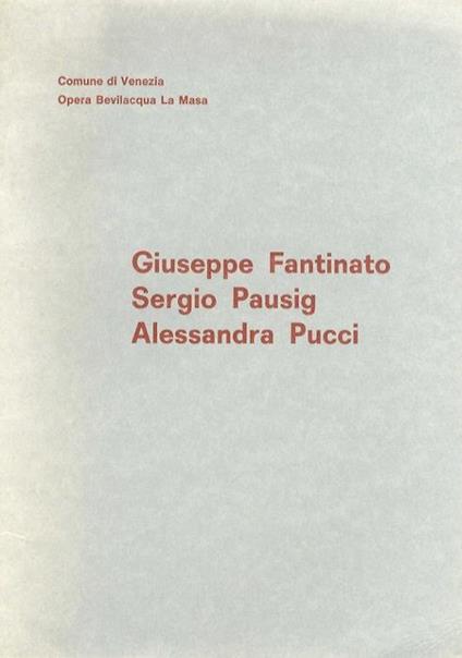 Giuseppe Fantinato, Sergio Pausig, Alessandra Pucci: Galleria dell’Opera Bevilacqua La Masa, Venezia 2 luglio-15 luglio 1977 - copertina