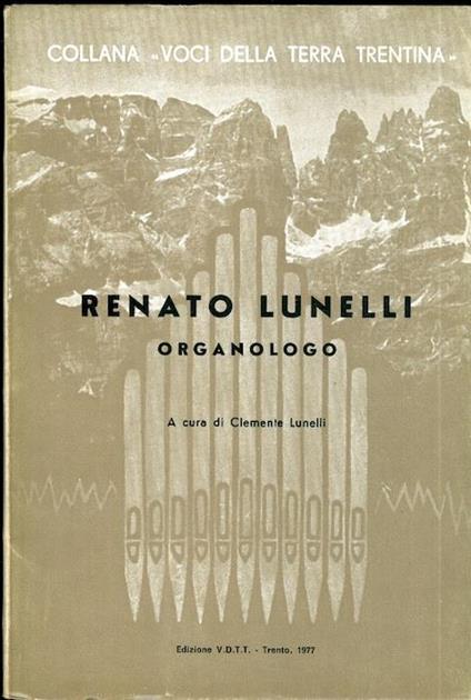 Renato Lunelli: organologo. Voci della terra trentina 23 - Clemente Lunelli - copertina