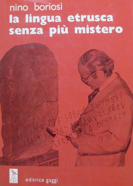 La lingua etrusca senza più mistero: edizione riveduta e ampliata dall’opera alfabeto e ortografia della lingua etrusca: in appendice dizionario di voci etrusche con traduzione italiana: tavole fuori testo - Nino Boriosi - copertina