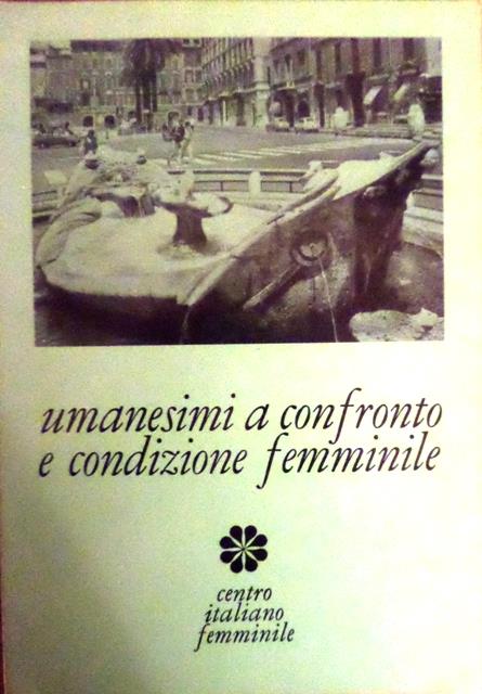 Umanesimi a confronto e condizione femminile. Atti del 2° Corso di studio e formazione tenuto a Roma nel 1976