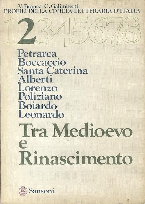 Tra Medioevo e Rinascimento: Petrarca, Boccaccio, Santa Caterina, Alberti, Lorenzo, Poliziano, Boiardo, Leonardo. Profili della civiltà letteraria d’Italia
