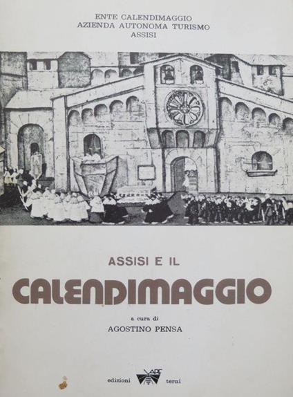Assisi e il Calendimaggio. Scritti di vari - Agostino Pensa - copertina