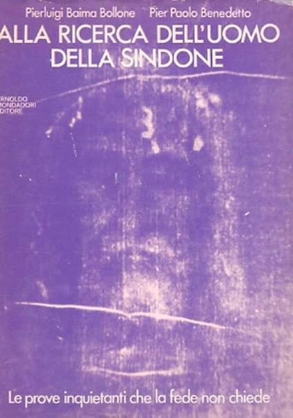 Alla ricerca dell’uomo della Sindone. Sul front.: Con 49 tavole fuori testo - Pierluigi Baima Bollone,Pierpaolo Benedetto - copertina