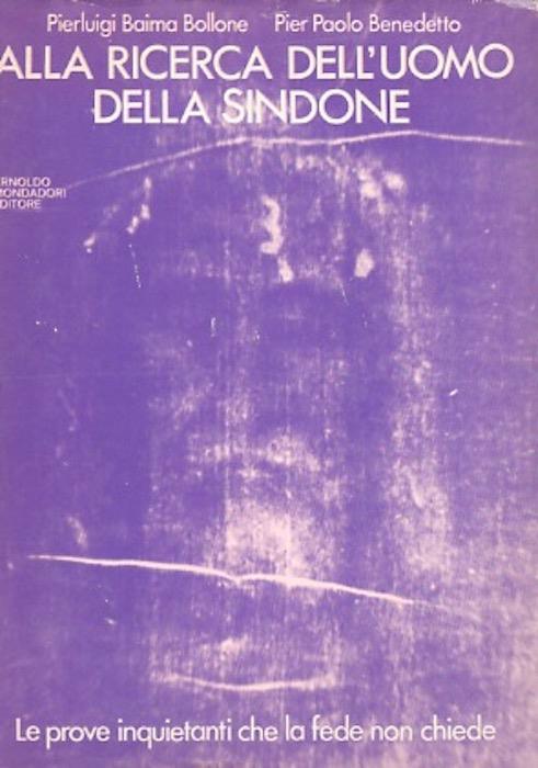 Alla ricerca dell’uomo della Sindone. Sul front.: Con 49 tavole fuori testo - Pierluigi Baima Bollone,Pierpaolo Benedetto - copertina