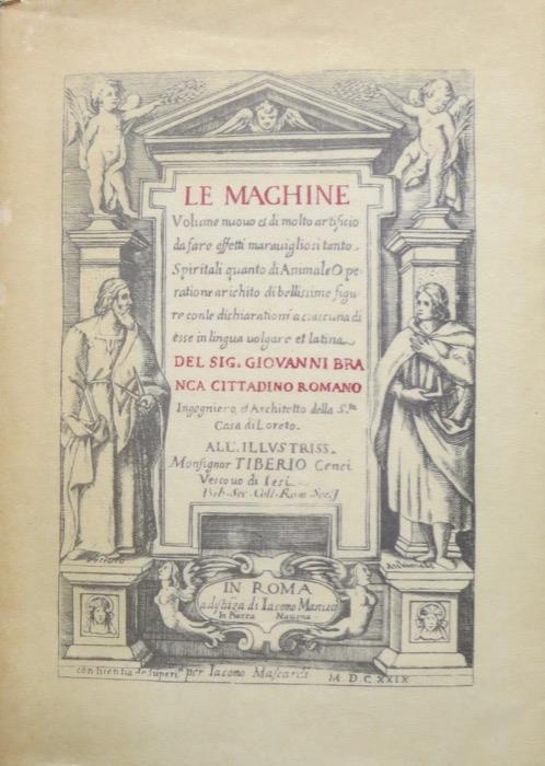 Le machine: volume nuovo et di molto artificio da fare effetti maravigliosi tanto spirituali quanto di animale - Giovanni Branca - copertina