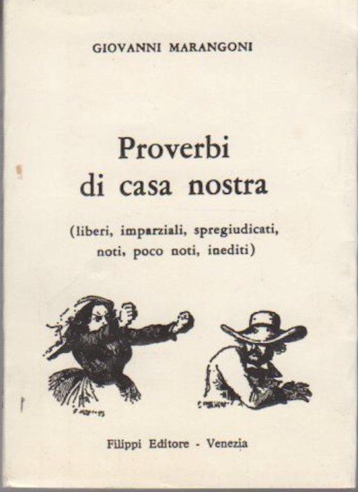 Proverbi di casa nostra: liberi, imparziali, spregiudicati, noti, poco noti, inediti - Giovanni Marangoni - copertina