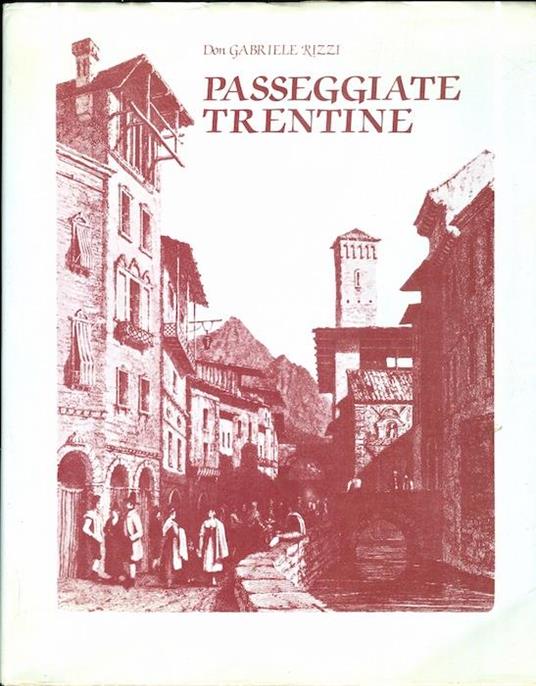 Passeggiate trentine: lezioni popolari sui monumenti principali della città di Trento. Parte prima: monumenti entro la cinta romana - Gabriele Rizzi - copertina