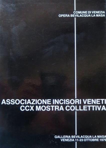 CCX Mostra dell’associazione incisori veneti: Venezia, 11-23 ottobre 1979. Comune di Venezia Opera Bevilacqua La Masa. Intr. di Giorgio Trentin - Giorgio Trentin - copertina