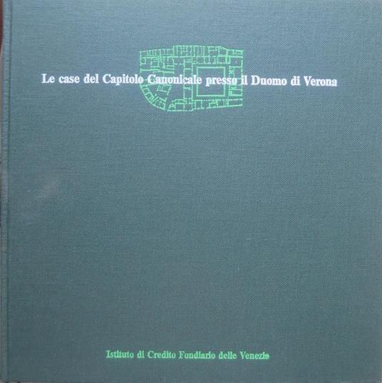 Le case del capitolo canonicale presso il duomo di Verona: ricerca storica con una proposta di intervento - Pierpaolo Brugnoli - copertina